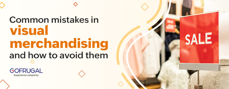 What is visual merchandising, challenges of visual merchandising, good vs bad visual merchandising and its solutions