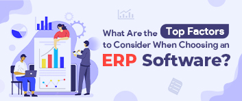 Factors to Consider When Choosing an ERP Software