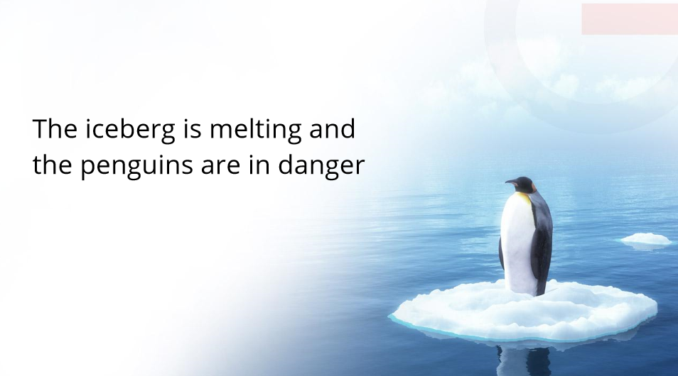 The iceberg is melting and the penguins are in danger